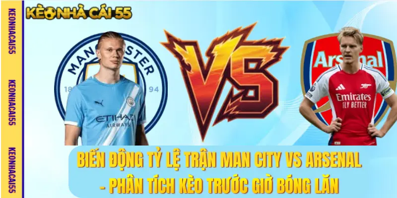 Biến động tỷ lệ kèo tài xỉu Man City vs Arsenal