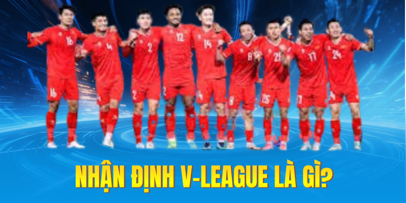 Nhận định v-league là gì?