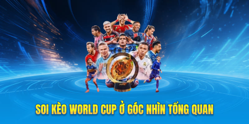 Soi kèo World Cup ở góc nhìn khách quan