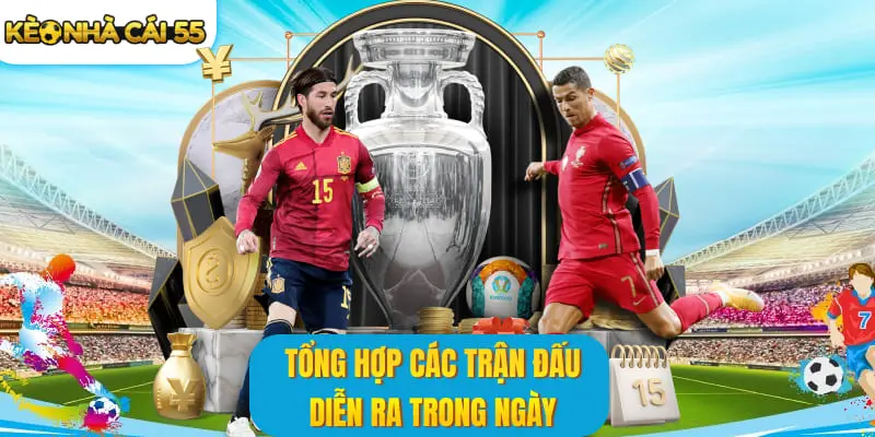 Tổng hợp các trận đấu diễn ra trong ngày
