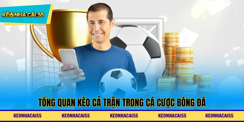 Tổng quan kèo cả trận trong cá cược bóng đá